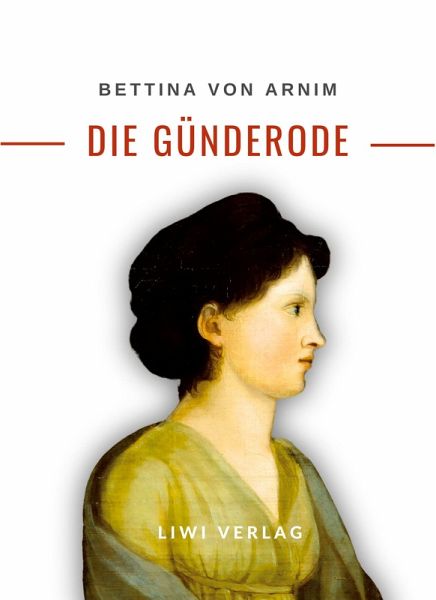 Bettina von Arnim: Die Günderode. Vollständige Neuausgabe Bettina von Arnim: Die Günderode. Vollständige Neuausgabe