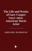 The Life and Works of Gary Cooper (1901-1961), American Movie Actor (eBook, ePUB)