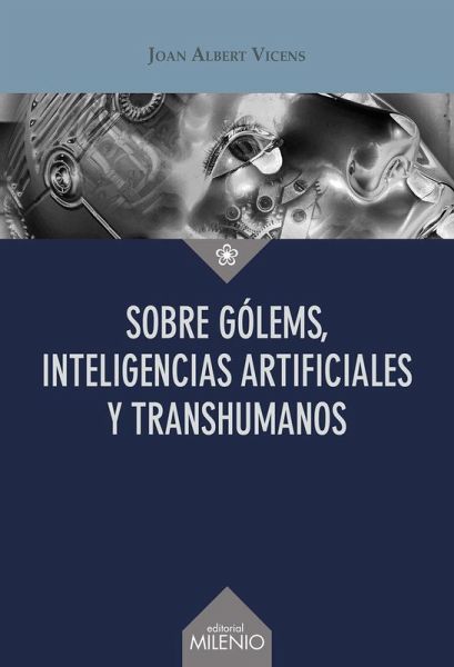 Sobre gólems, inteligencias artificiales y transhumanos Sobre gólems, inteligencias artificiales y transhumanos