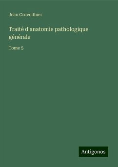Traité d'anatomie pathologique générale - Cruveilhier, Jean Traité d'anatomie pathologique générale - Cruveilhier, Jean