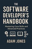 The Software Developer's Handbook: Mastering Core Skills and Advanced Practices (eBook, ePUB) The Software Developer's Handbook: Mastering Core Skills and Advanced Practices (eBook, ePUB)