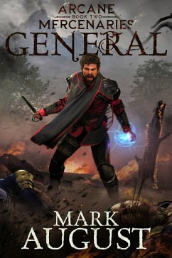 Arcane Mercenaries: General (eBook, ePUB) - August, Mark