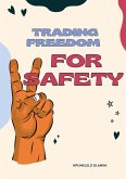Trading Freedom For Safety (eBook, ePUB) Trading Freedom For Safety (eBook, ePUB)