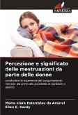 Percezione e significato delle mestruazioni da parte delle donne Percezione e significato delle mestruazioni da parte delle donne