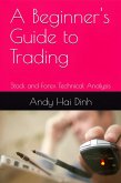 A Beginner's Guide to Trading - Stock and Forex Technical Analysis (eBook, ePUB)