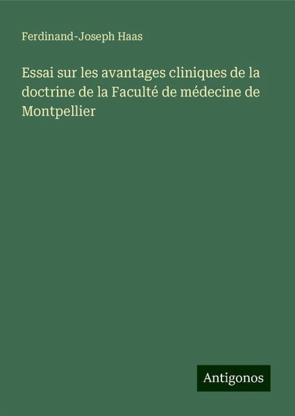 Essai sur les avantages cliniques de la doctrine de la Faculté de médecine de Montpellier