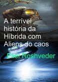 A Terrível História Da Híbrida Com Aliens Do Caos (eBook, ePUB)