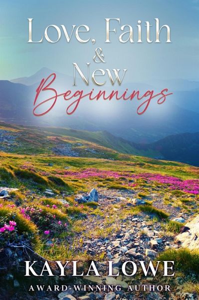 Love, Faith & New Beginnings (Christian Faith & Love, #2) (eBook, ePUB) Love, Faith & New Beginnings (Christian Faith & Love, #2) (eBook, ePUB)