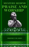 Mystery Behind Praise and Worship (eBook, ePUB) Mystery Behind Praise and Worship (eBook, ePUB)