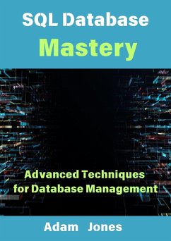 SQL Database Mastery: Advanced Techniques for Database Management (eBook, ePUB) - Jones, Adam