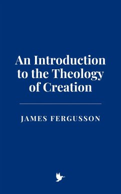 An Introduction to the Theology of Creation (eBook, ePUB) - Fergusson, James