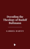 Decoding the Theology of Rudolf Bultmann (eBook, ePUB)