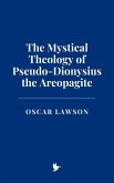 The Mystical Theology of Pseudo-Dionysius the Areopagite (eBook, ePUB) The Mystical Theology of Pseudo-Dionysius the Areopagite (eBook, ePUB)
