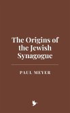 The Origins of the Jewish Synagogue (eBook, ePUB) The Origins of the Jewish Synagogue (eBook, ePUB)