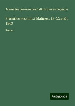 Première session à Malines, 18-22 août, 1863 - Assemblée générale des Catholiques en Belgique