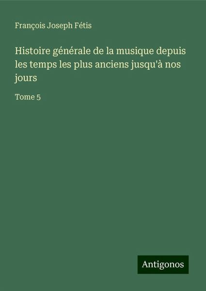 Histoire générale de la musique depuis les temps les plus anciens jusqu'à nos jours