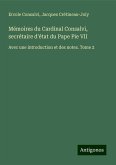 Mémoires du Cardinal Consalvi, secrétaire d'état du Pape Pie VII Mémoires du Cardinal Consalvi, secrétaire d'état du Pape Pie VII