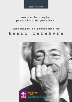 Amante Da Utopia, Partidário Do Possível: Introdução Ao Pensamento De Henri Lefebvre (eBook, ePUB) - Matias, Keidy Narelly Costa