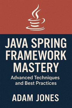Java Spring Framework Mastery: Advanced Techniques and Best Practices (eBook, ePUB) - Jones, Adam