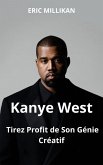 Kanye West : Tirez Profit de Son Génie Créatif (eBook, ePUB) Kanye West : Tirez Profit de Son Génie Créatif (eBook, ePUB)