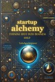 Startup Alchemy: Turning Idea Into Business Gold (eBook, ePUB) Startup Alchemy: Turning Idea Into Business Gold (eBook, ePUB)