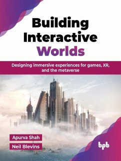 Cover Building Interactive Worlds: Designing immersive experiences for games, XR, and the metaverse (eBook, ePUB)