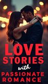 Love Stories with Passionate Romance - A Collection of Delightful & Heartfelt Short Stories (eBook, ePUB) Love Stories with Passionate Romance - A Collection of Delightful & Heartfelt Short Stories (eBook, ePUB)