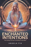 Enchanted Intentions: The Healing Journey of The Modern-Day Witch (eBook, ePUB) Enchanted Intentions: The Healing Journey of The Modern-Day Witch (eBook, ePUB)