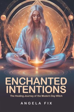 Cover Enchanted Intentions: The Healing Journey of The Modern-Day Witch (eBook, ePUB)