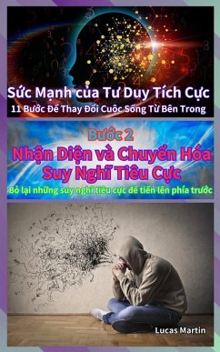 Nh¿n Di¿n và Chuy¿n Hóa Suy Nghi Tiêu C¿c : B¿ l¿i nh¿ng suy nghi tiêu c¿c d¿ ti¿n lên phía tru¿c (S¿c M¿nh c¿a Tu Duy Tích C¿c, #2) (eBook, ePUB) - Martin, Lucas