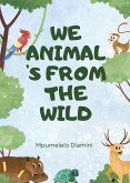 We Animal's From The Wild (eBook, ePUB) We Animal's From The Wild (eBook, ePUB)