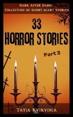 33 Horror Stories - Part 3 (Collection of Short Scary Stories: Dark After Dark, #3) (eBook, ePUB) - Kvikvinia, Tatia