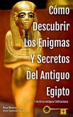 Cómo Descubrir Los Enigmas Y Secretos Del Antiguo Egipto Y De Otras Antiguas Civilizaciones (Antiguo Egipto Y Otras Antiguas Civilizaciones, #2) (eBook, ePUB)