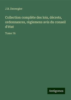 Collection complète des lois, décrets, ordonnances, règlemens avis du conseil d'état - Duvergier, J. B.