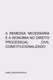 A Remessa Necessária E A Isonomia No Direito Processual Civil Constitucionalizado (eBook, ePUB) A Remessa Necessária E A Isonomia No Direito Processual Civil Constitucionalizado (eBook, ePUB)