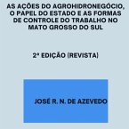 As Ações Do Agrohidronegócio, O Papel Do Estado E As Formas De Controle Do Trabalho No Mato Grosso Do Sul (eBook, ePUB)