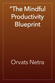 The Mindful Productivity Blueprint: Achieving More with Calm Focus (eBook, ePUB) The Mindful Productivity Blueprint: Achieving More with Calm Focus (eBook, ePUB)