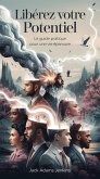 Libérez votre potentiel : Le guide pratique pour une vie épanouie (eBook, ePUB) Libérez votre potentiel : Le guide pratique pour une vie épanouie (eBook, ePUB)