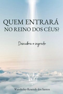 Quem Entrará No Reino Dos Céus? (eBook, ePUB) - Dos Santos, Wanderley Resende