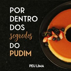 Por Dentro Dos Segredos Do Pudim (eBook, ePUB) - Lima, Peu