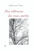 No Silêncio Do Meu Peito (eBook, ePUB) No Silêncio Do Meu Peito (eBook, ePUB)