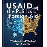 USAID and the Politics of Foreign Aid: Who Benefits and Who Pays? (eBook, ePUB) USAID and the Politics of Foreign Aid: Who Benefits and Who Pays? (eBook, ePUB)