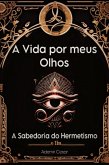 A Vida Por Meus Olhos (eBook, ePUB) A Vida Por Meus Olhos (eBook, ePUB)