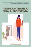 Reencontrando Sua Autoestima (eBook, ePUB) Reencontrando Sua Autoestima (eBook, ePUB)