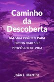 Caminho Da Descoberta Um Guia Prático Para Encontrar Seu Propósito De Vida (eBook, ePUB)