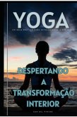 Yoga, Despertando A Transformação Interior (eBook, ePUB)