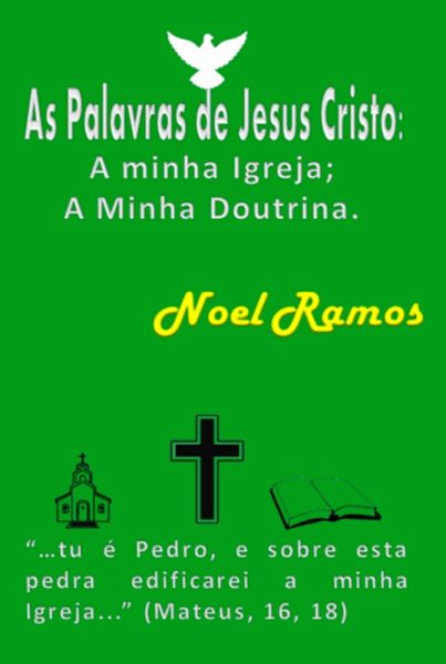 As Palavras De Jesus Cristo: A Minha Igreja; A Minha Doutrina. (eBook, ePUB) As Palavras De Jesus Cristo: A Minha Igreja; A Minha Doutrina. (eBook, ePUB)