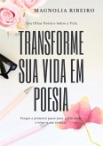Transforme Sua Vida Em Poesia (eBook, ePUB) Transforme Sua Vida Em Poesia (eBook, ePUB)
