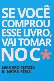 Se Você Comprou Esse Livro, Vai Tomar No C* (eBook, ePUB) Se Você Comprou Esse Livro, Vai Tomar No C* (eBook, ePUB)