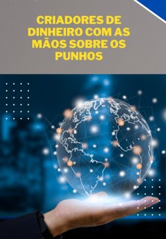 Criadores De Dinheiro Com As Mãos Sobre Os Punhos (eBook, ePUB) - Marques, Renato Leandro Cardoso